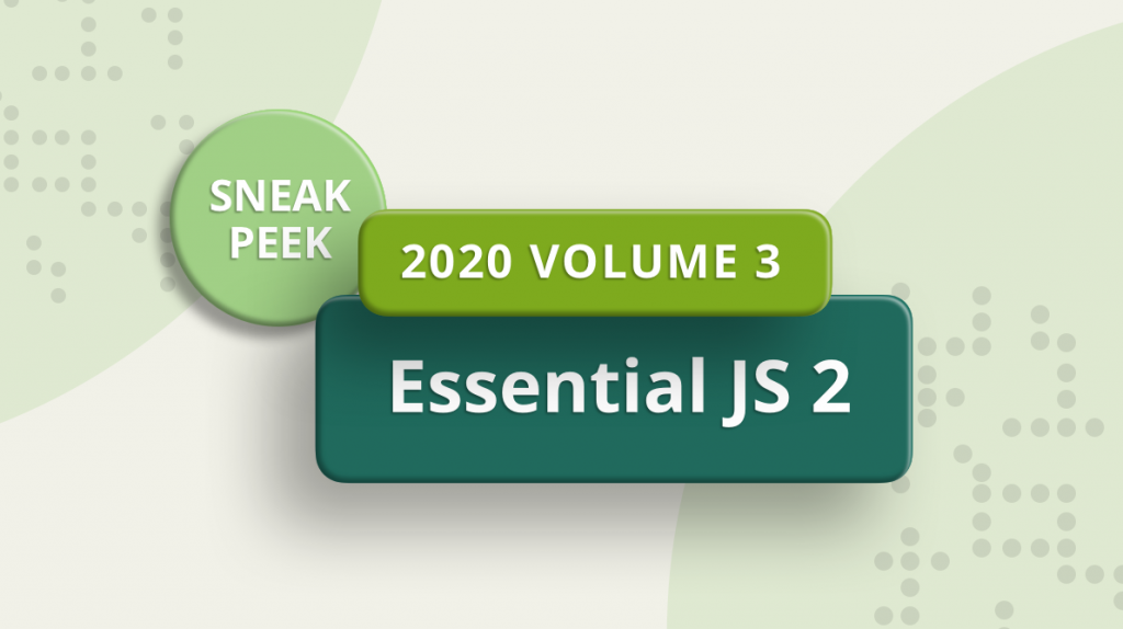 Sneak Peek at 2020 Volume 3: Essential JS 2