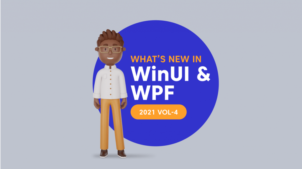 What’s New in 2021 Volume 4: WinUI and WPF