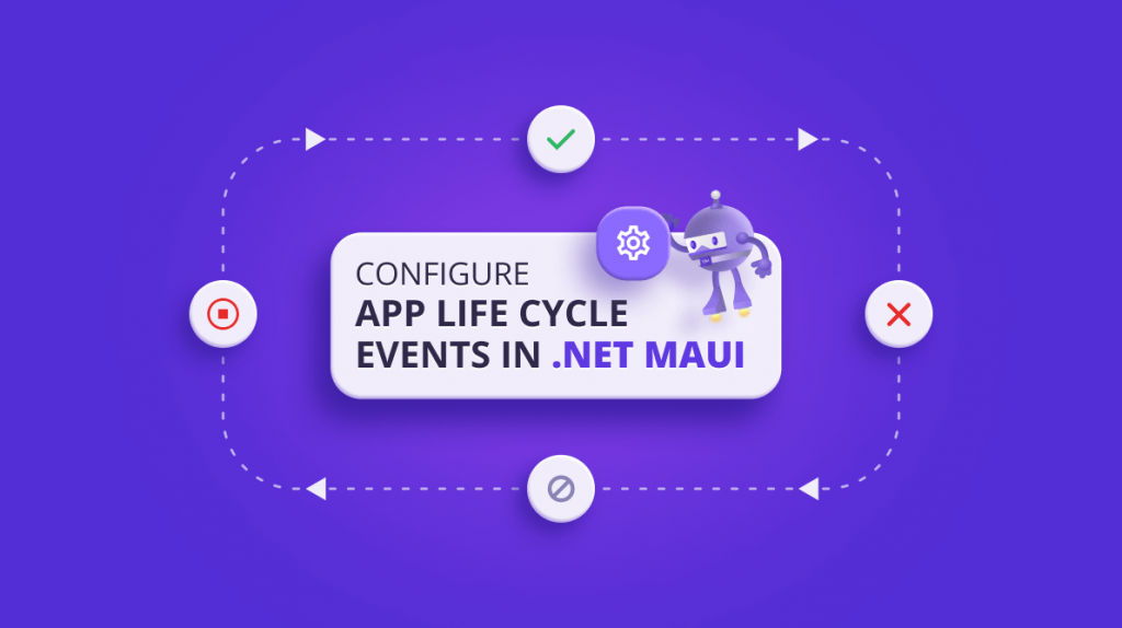 Configuring Life Cycle Events in .NET MAUI Apps