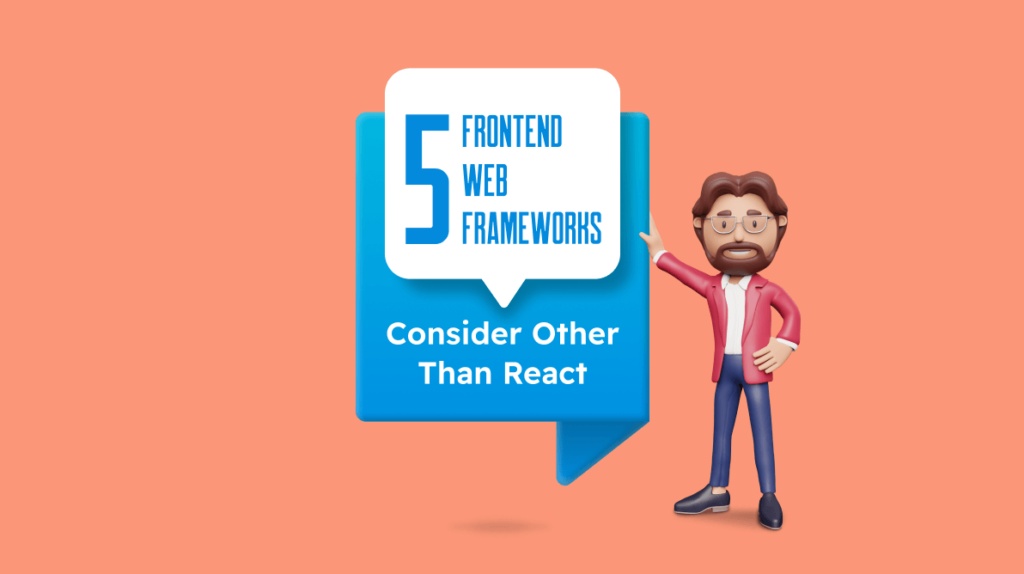 5 Front-End Web Frameworks to Consider Other Than React