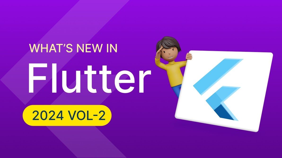 What’s New in Flutter 2024 Volume 2