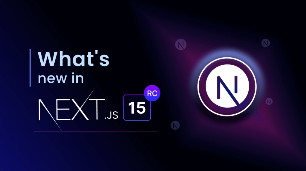 What’s New in Next.js 15 RC?