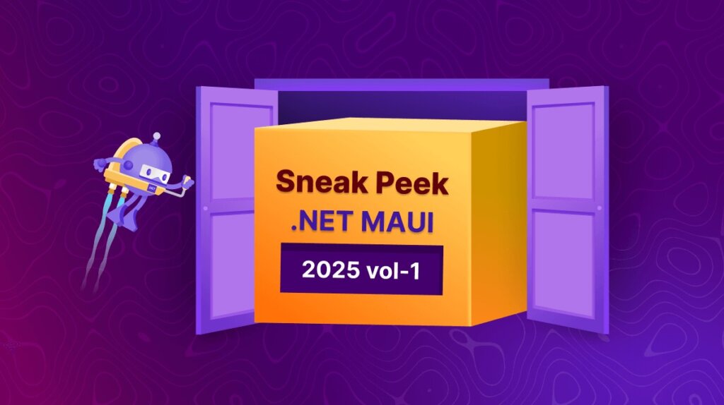 Sneak Peek at .NET MAUI: 2025 Volume 1